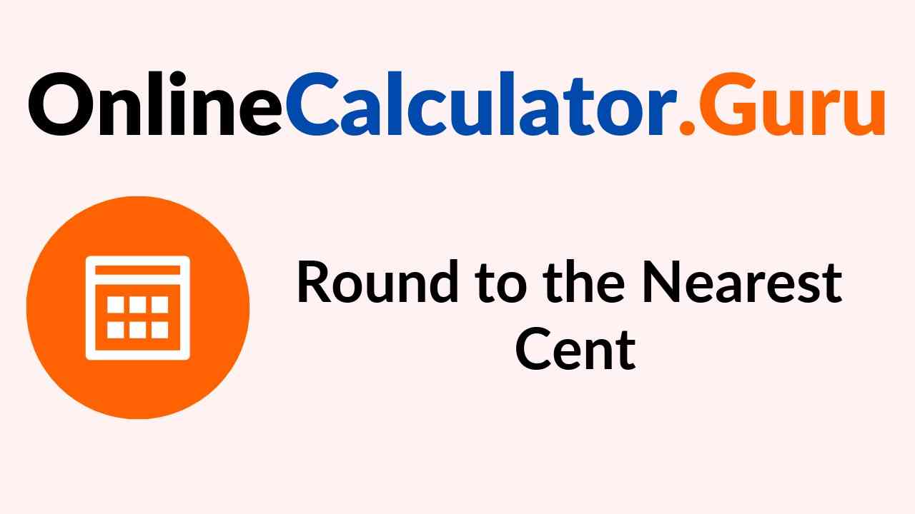 Round to the Nearest Cent Calculator How to Round Off to Nearest Cent?