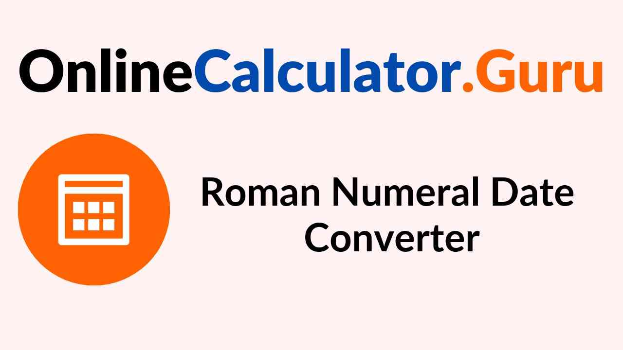 Roman Numeral Date Converter How To Convert Date To Roman Numeral 