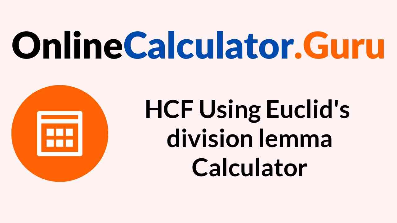 HCF Calculator Using Euclid's Division Lemma Method Calculator