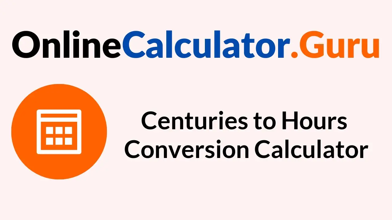 Centuries to Hours Conversion Calculator