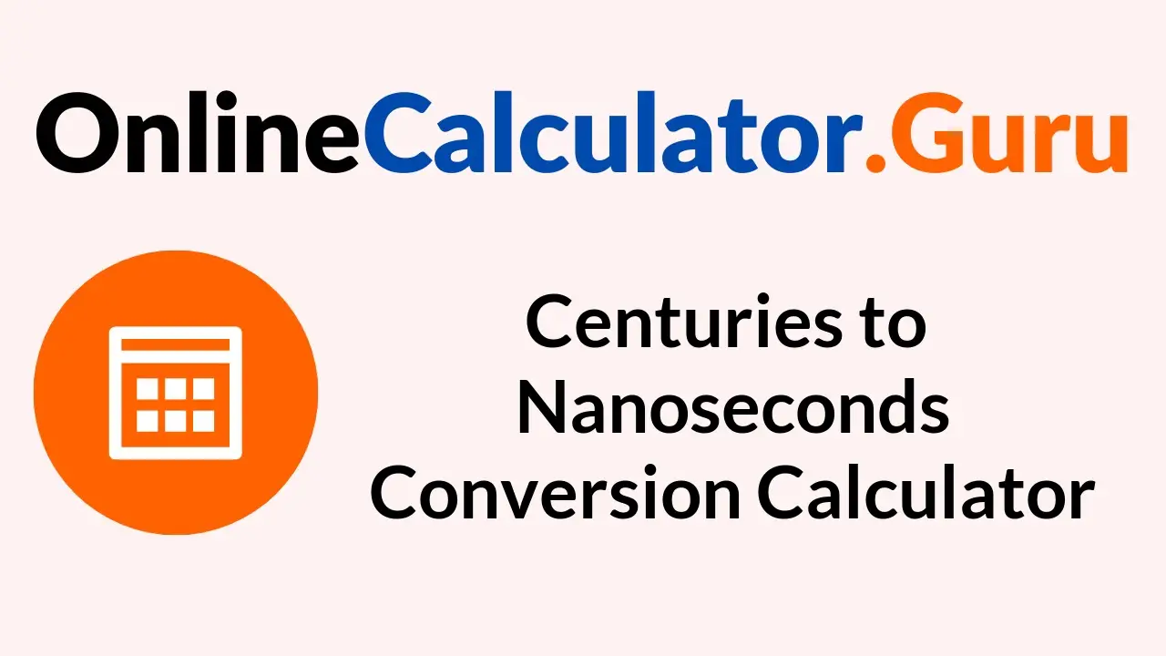 Centuries to Nanoseconds Conversion Calculator