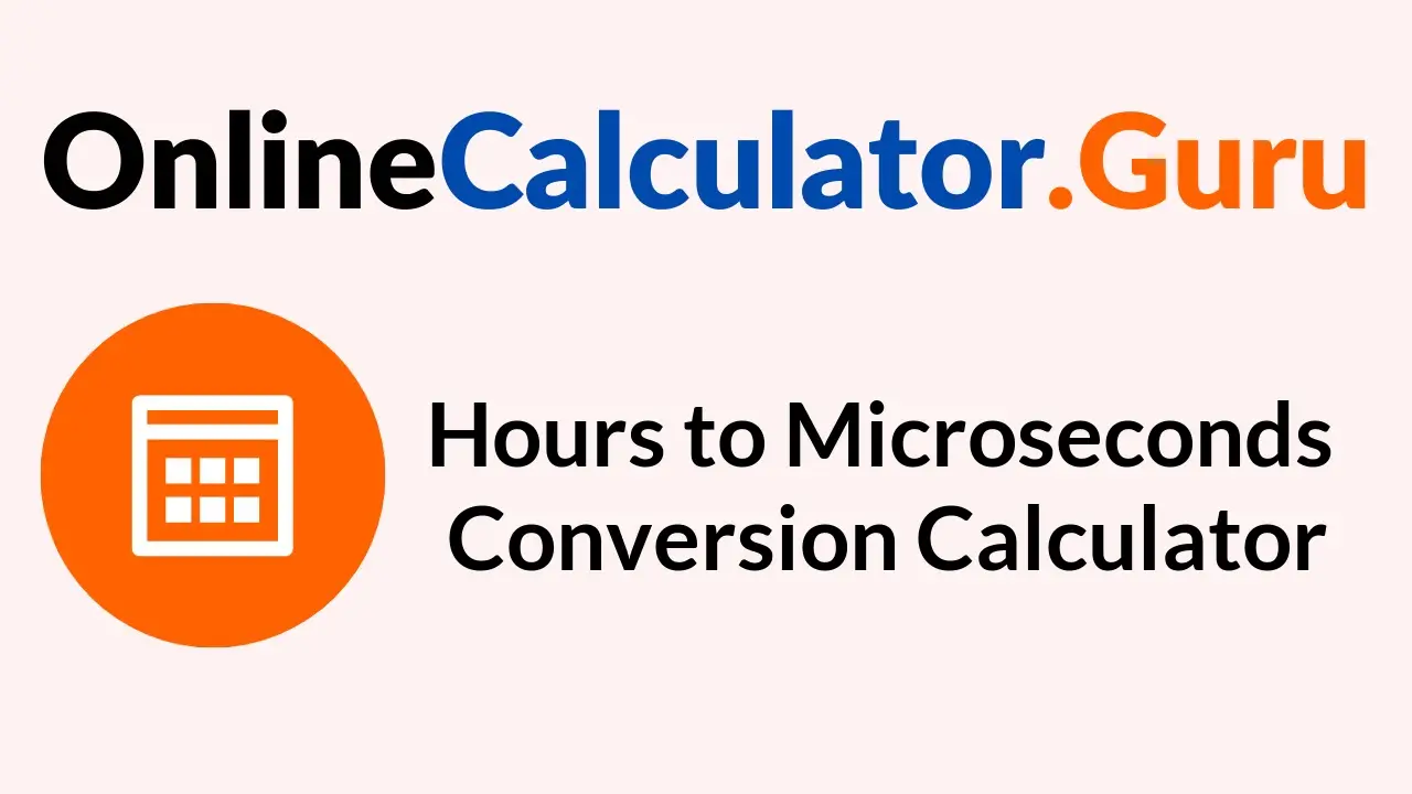 Hours to Microseconds Conversion Calculator