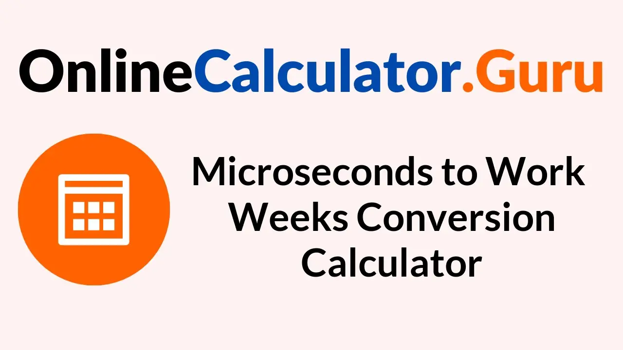 Microseconds to Work Weeks Conversion Calculator