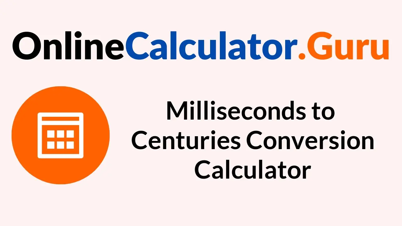 Milliseconds to Centuries Conversion Calculator