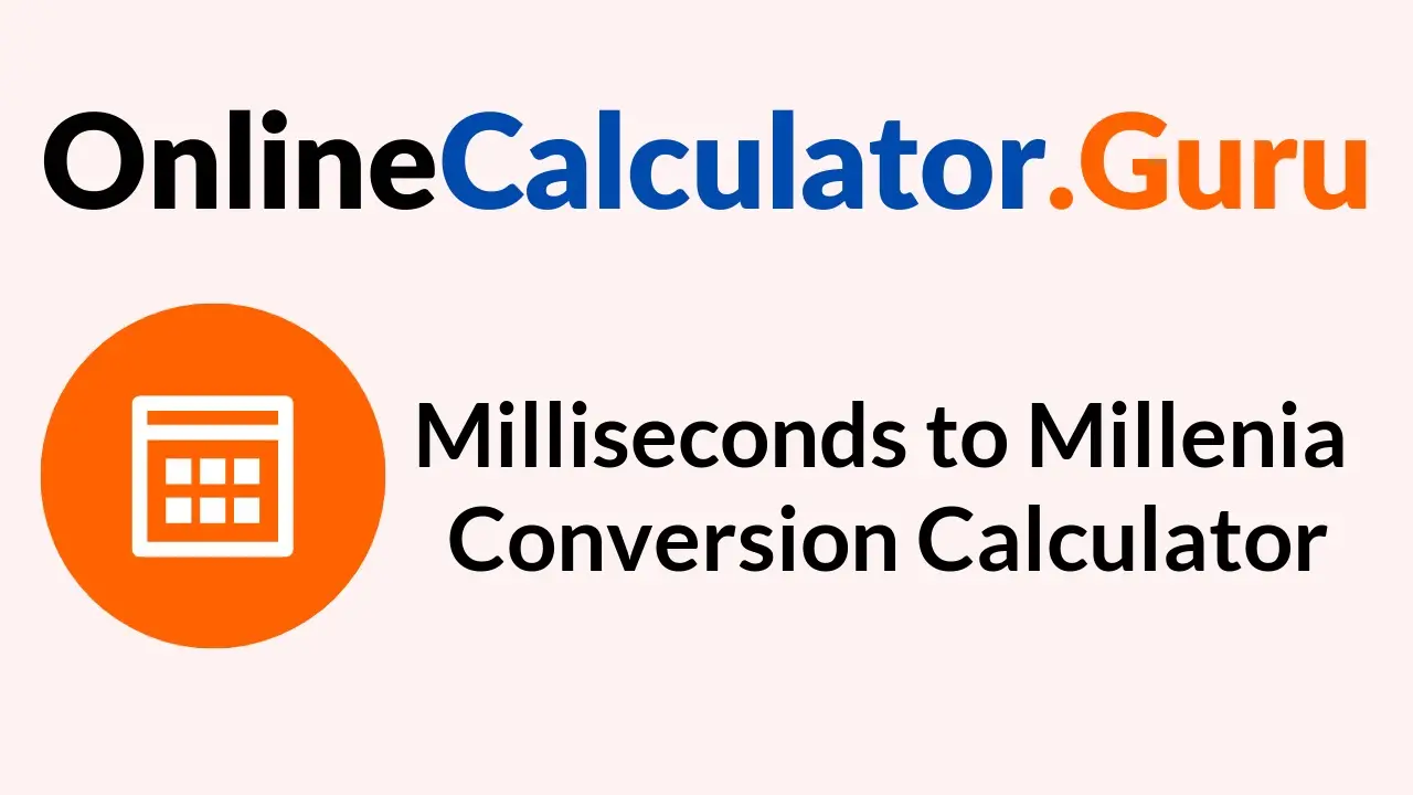 Milliseconds to Millenia Conversion Calculator