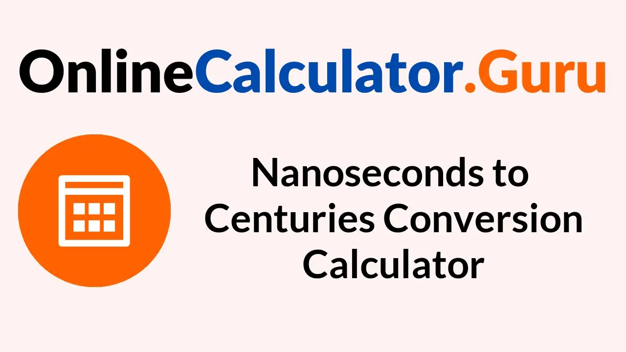 Nanoseconds to Centuries Conversion Calculator