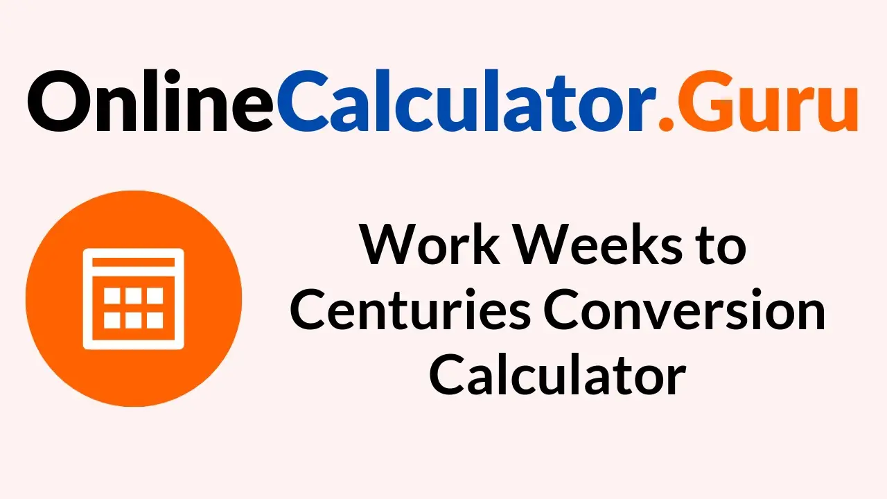 Work Weeks to Centuries Conversion Calculator