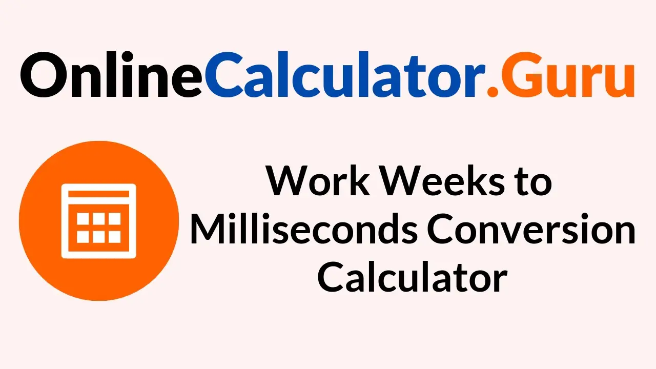 Work Weeks to Milliseconds Conversion Calculator