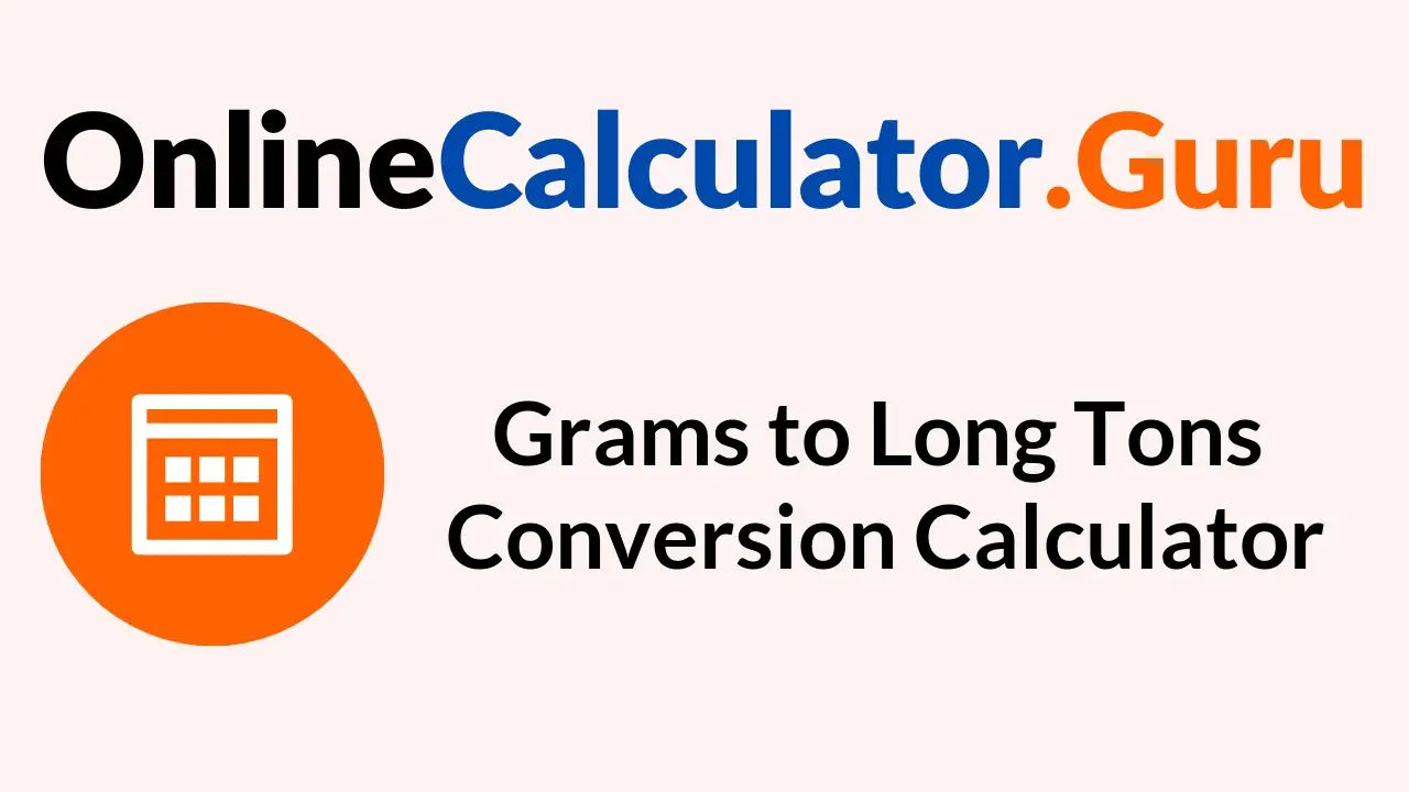 Grams to Long Tons Conversion Calculator