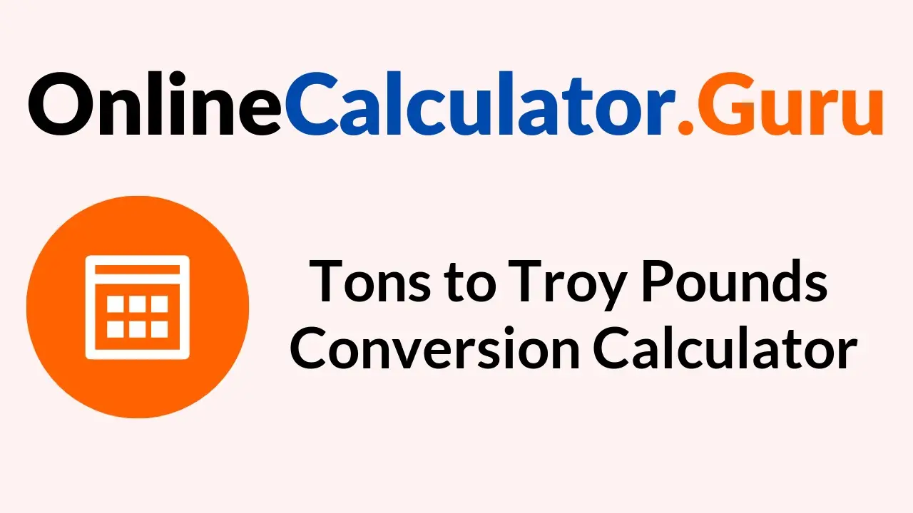 Tons to Troy Pounds Conversion Calculator