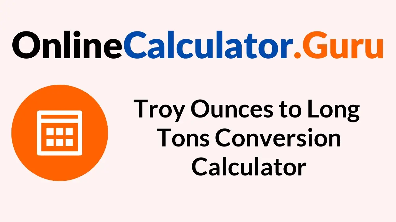 Troy Ounces to Long Tons Conversion Calculator